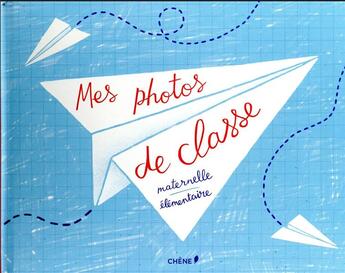 Couverture du livre « Mes photos de classe : maternelle et elementaire » de  aux éditions Chene