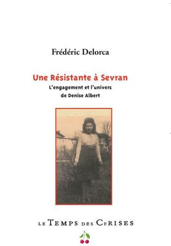 Couverture du livre « Denise Albert, une résistante à Sevran » de Frederic Delorca aux éditions Le Temps Des Cerises