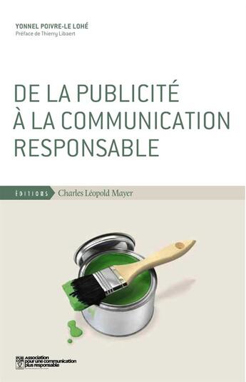 Couverture du livre « De la publicité à la communication responsable » de Yonnel Poivre-Le-Lohe aux éditions Charles Leopold Mayer - Eclm