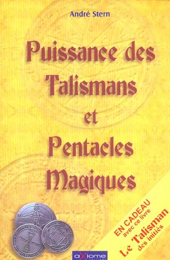 Couverture du livre « Puissance Des Talismans Et Pentacles Magiques » de Andre Stern aux éditions Axiome