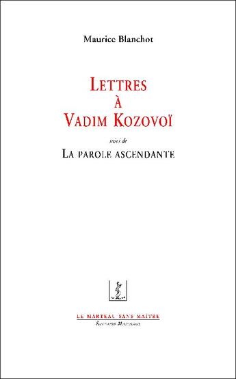Couverture du livre « Lettres à Vadim Kozovoï ; la parole ascendante » de Maurice Blanchot aux éditions Manucius
