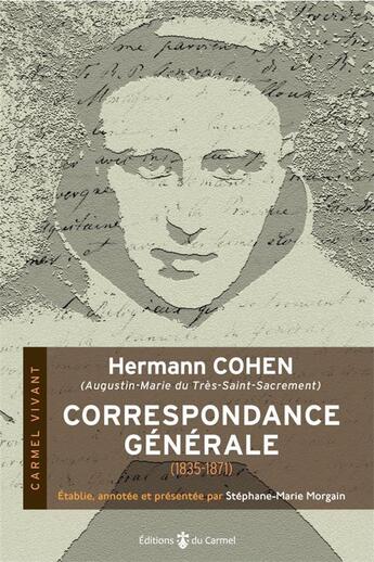 Couverture du livre « Hermann Cohen (Augustin-Marie du Très-Saint-Sacrement) : correspondance générale (1835-1871) » de Stephane-Marie Morgain aux éditions Carmel