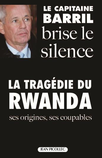Couverture du livre « Le capitaine barril brise le silence : la tragedie du rwanda » de Paul Barril aux éditions Jean Picollec
