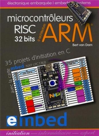 Couverture du livre « Microcontroleurs risc 32 bits a architecture arm - 35 projets d'initiation en c avec la carte mbed » de Bert Van Dam aux éditions Publitronic Elektor