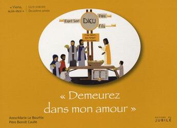 Couverture du livre « Demeurez dans mon amour ; viens suis-moi ; 2e année ; livre de l'enfant » de Anne-Marie Le Bourhis et Pierre-Benoit Caulle aux éditions Jubile