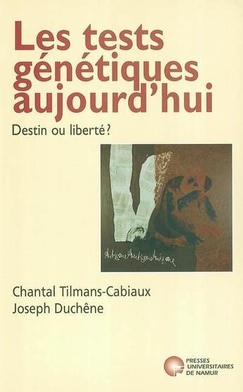 Couverture du livre « Les tests gntiques aujourd'hui - destin ou libert » de Tilmans/Duchene aux éditions Pu De Namur