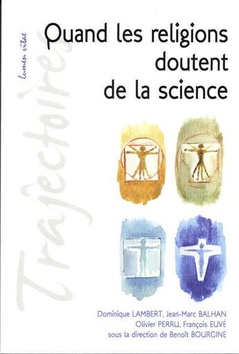 Couverture du livre « Quand les religions doutent de la science » de Lambert Dominique / Balhan Jean-Marc et Perru Olivier / Euve Françoi et Olivier / Euve aux éditions Lumen Vitae