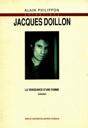 Couverture du livre « Entretiens jacques doillon ; scénario de la vengeance d'une femme » de Alain Philippon aux éditions Yellow Now