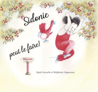 Couverture du livre « Sidonie peut le faire ! » de Agnes Laroche et Stephanie Augusseau aux éditions Alice