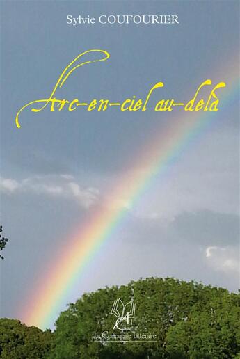 Couverture du livre « Arc-en-ciel au-delà » de Sylvie Coufourier aux éditions La Compagnie Litteraire