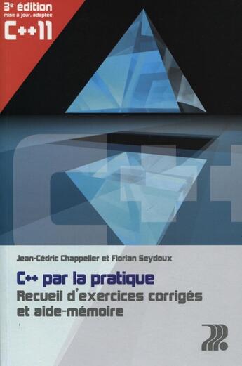 Couverture du livre « C++ par la pratique ; recueil d'exercices corrigés et aide-mémoire (3e édition) » de Jean-Cedric Chappelier et Florian Seydoux aux éditions Ppur