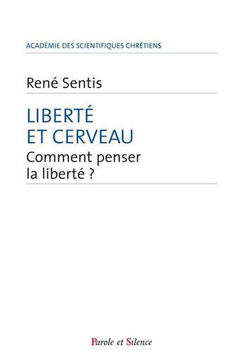 Couverture du livre « Liberté et cerveau ; comment penser la liberté ? » de Rene Sentis aux éditions Parole Et Silence