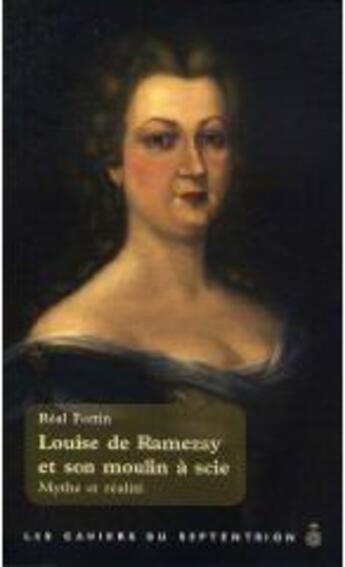 Couverture du livre « Louise de Ramezay et son moulin à scie ; mythe et réalité » de Real Fortin aux éditions Pu Du Septentrion