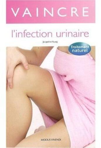 Couverture du livre « Vaincre l'infection urinaire » de Jacqueline Young aux éditions Modus Vivendi