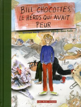 Couverture du livre « Bill chocottes ; le héros qui avait peur » de Dominique Watrin et Elisabeth Eudes-Pascal aux éditions 400 Coups