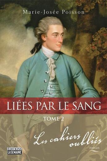 Couverture du livre « Liées par le sang Tome 2 : les cahiers oubliés » de Marie-Josee Poisson aux éditions La Semaine