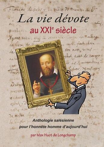 Couverture du livre « La vie dévote au 21° siècle : Anthologie salésienne pour l'honnête homme d'aujourd'hui » de Max Huot De Longchamp aux éditions Paroisse Et Famille