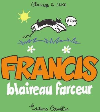 Couverture du livre « Francis T.1 ; Francis, blaireau farceur » de Claire Bouilhac et Jake Raynal aux éditions Cornelius