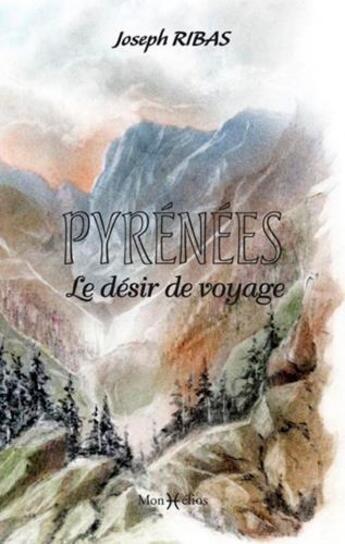 Couverture du livre « Pyrénées, le désir de voyage » de Joseph Ribas aux éditions Monhelios