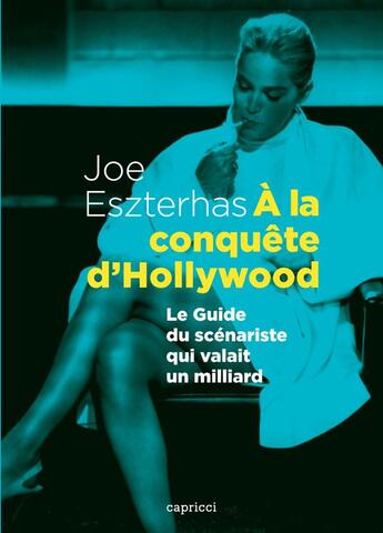 Couverture du livre « À la conquête d'Hollywood ; le guide du scènariste qui valait un milliard » de Joe Eszterhas aux éditions Capricci