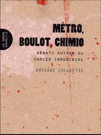 Couverture du livre « Métro, boulot, chimio ; débats autour du cancer industriel » de  aux éditions Le Monde A L'envers