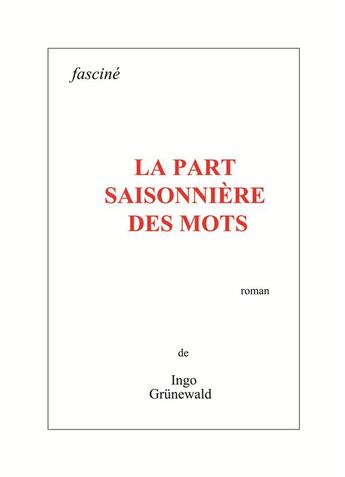 Couverture du livre « La part saisonnière des mots » de Ingo Grunewald aux éditions Fascine