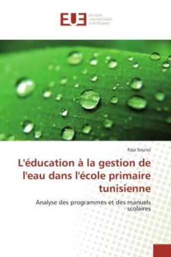 Couverture du livre « L'education a la gestion de l'eau dans l'ecole primaire tunisienne - analyse des programmes et des m » de Souissi Raja aux éditions Editions Universitaires Europeennes