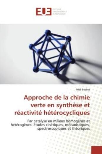 Couverture du livre « Approche de la chimie verte en Synthèse et reactivite heterocycliques : Par catalyse en milieux homogènes et heterogènes: etudes Cinetiques, mecanistiques, spectroscopiques » de Néji Besbes aux éditions Editions Universitaires Europeennes