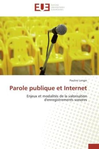 Couverture du livre « Parole publique et internet - enjeux et modalites de la valorisation d'enregistrements sonores » de Longin Pauline aux éditions Editions Universitaires Europeennes