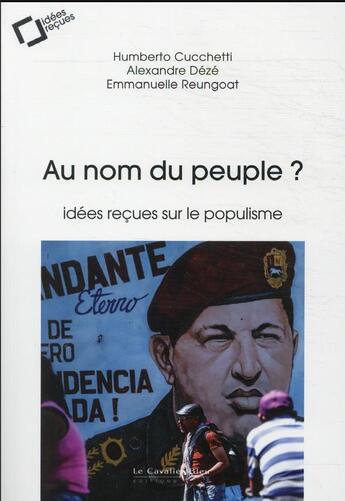 Couverture du livre « Au nom du peuple ? idées reçues sur le populisme » de Alexandre Deze et Emmanuelle Reungoat et Humberto Cucchetti aux éditions Le Cavalier Bleu