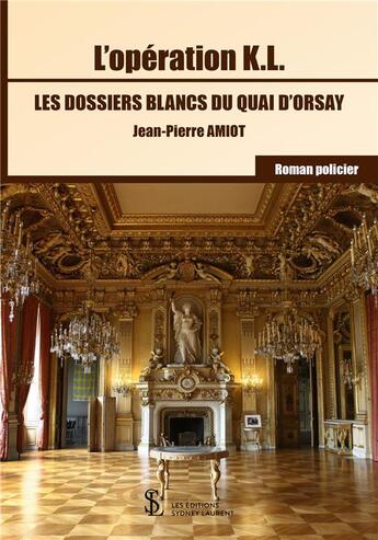 Couverture du livre « Operation kl -les dossiers blancs du quai d orsay » de Amiot Jean Pierre aux éditions Sydney Laurent