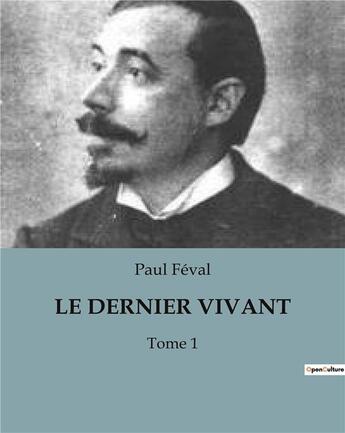 Couverture du livre « LE DERNIER VIVANT : Tome 1 » de Paul Feval aux éditions Culturea