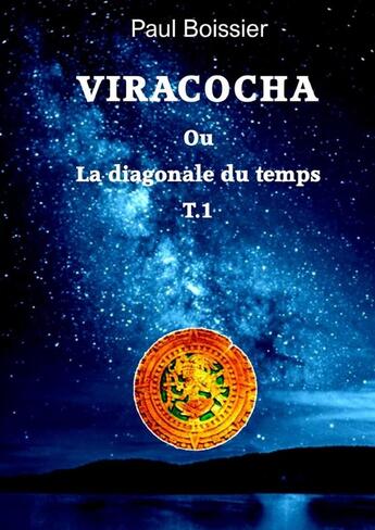 Couverture du livre « VIRACOCHA ou la diagonale du temps T1 » de Paul Boissier aux éditions Lulu