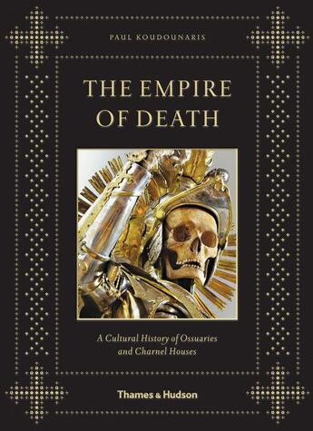 Couverture du livre « The empire of death » de Paul Koudounaris aux éditions Thames & Hudson