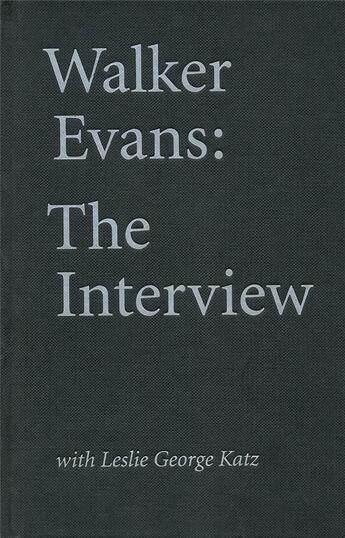 Couverture du livre « Walker evans: the interview with leslie george katz » de Walker Evans aux éditions Dap Artbook