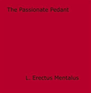 Couverture du livre « The Passionate Pedant » de L. Erectus Mentalus aux éditions Epagine