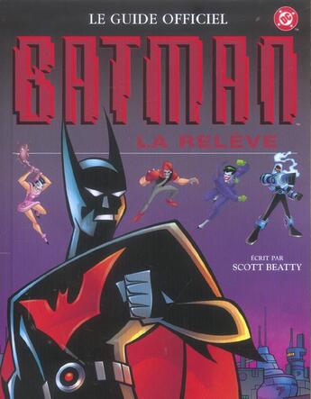 Couverture du livre « Batman ; la relève ; le guide officiel » de Scott Beatty aux éditions Le Livre De Poche Jeunesse