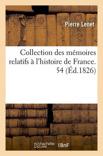 Couverture du livre « Collection des memoires relatifs a l'histoire de france. 54 (ed.1826) » de Lenet Pierre aux éditions Hachette Bnf