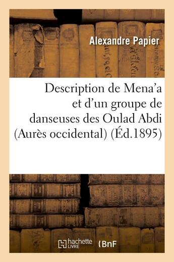 Couverture du livre « Description de mena'a et d'un groupe de danseuses des oulad abdi (aures occidental) - : accompagnee » de Papier Alexandre aux éditions Hachette Bnf