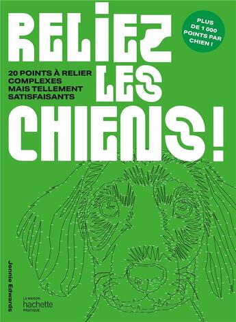 Couverture du livre « Reliez les chiens ! : 20 points à relier complexes mais tellement satisfaisants » de Jennie Edwards aux éditions Hachette Pratique