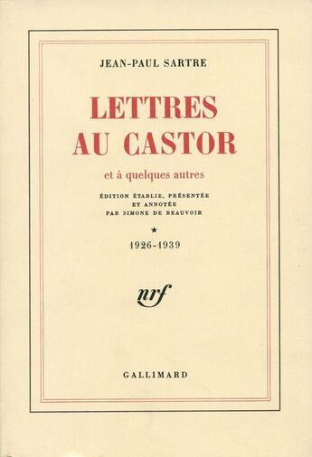 Couverture du livre « Lettres au Castor et à quelques autres t.1 ; 1926-1939 » de Jean-Paul Sartre aux éditions Gallimard