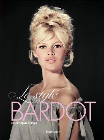 Couverture du livre « Le style Bardot » de Henry-Jean Servat aux éditions Flammarion