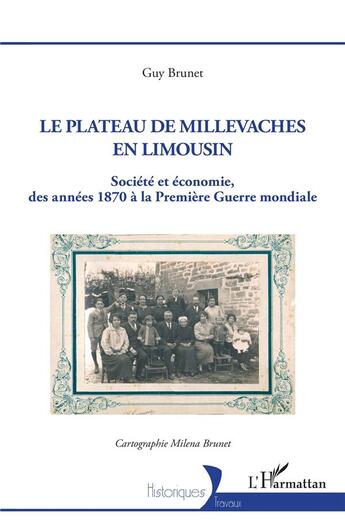 Couverture du livre « Le plateau de Millevaches en Limousin : société et économie des années 1870 à la premiere guerre mondiale » de Guy Brunet aux éditions L'harmattan