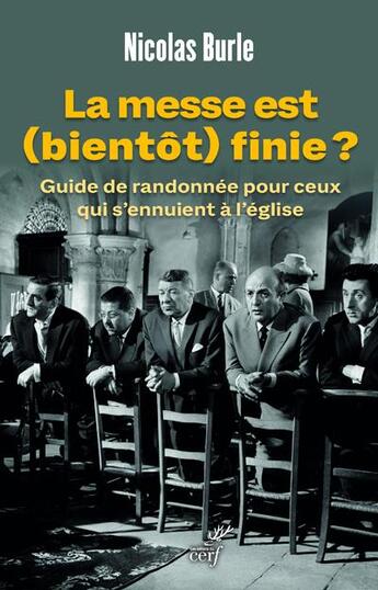 Couverture du livre « La messe est (bientôt) finie ? guide de randonnée pour ceux qui s'ennuient à l'église » de Nicolas Burle aux éditions Cerf