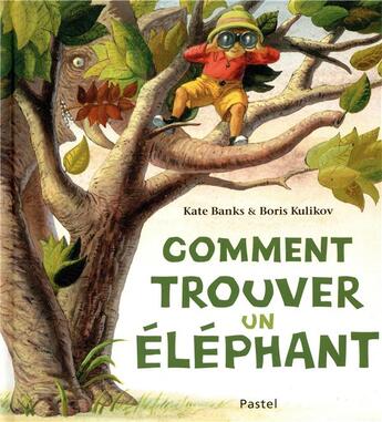 Couverture du livre « Comment trouver un éléphant » de Kate Banks et Boris Kulikov aux éditions Ecole Des Loisirs