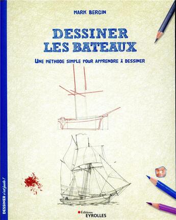 Couverture du livre « Dessiner les bateaux ; une méthode simple pour apprendre à dessiner » de Mark Bergin aux éditions Eyrolles