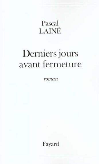 Couverture du livre « Derniers jours avant fermeture » de Pascal Laine aux éditions Fayard