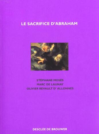 Couverture du livre « Le sacrifice d'Abraham : La ligature d'Isaac » de Marc De Launay et Stephane Moses et Olivier Revault D'Allonnes aux éditions Desclee De Brouwer