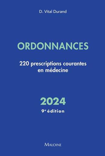 Couverture du livre « Ordonnances : 220 prescriptions courantes en médecine (édition 2024) » de Denis Vital-Durand aux éditions Maloine