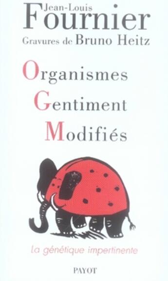 Couverture du livre « OGM, organismes gentiment modifiés ; la génétique impertinente » de Jean-Louis Fournier aux éditions Payot